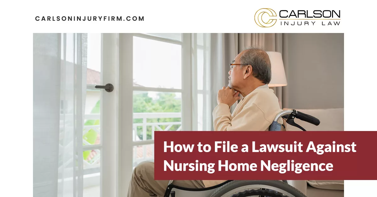 How To File A Lawsuit Against Nursing Home Negligence Carlson Injury Law Firm